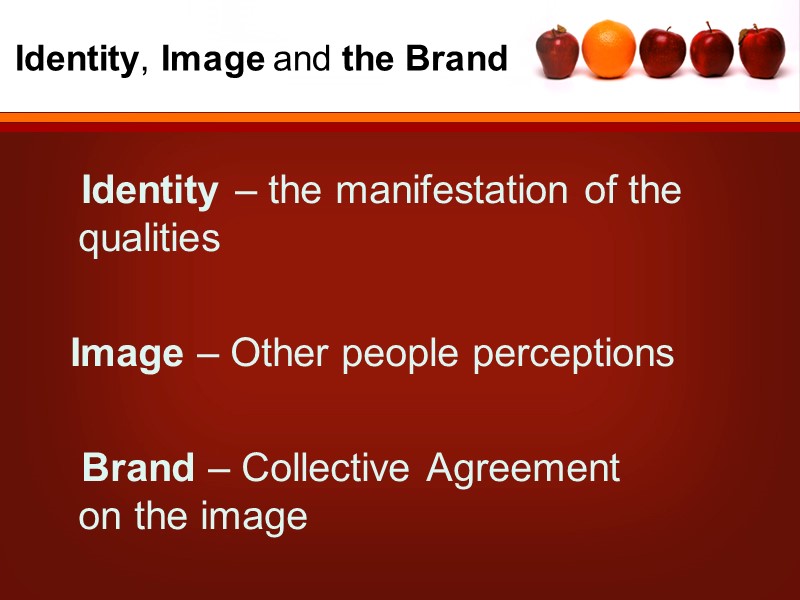 Identity, Image and the Brand    Identity – the manifestation of the